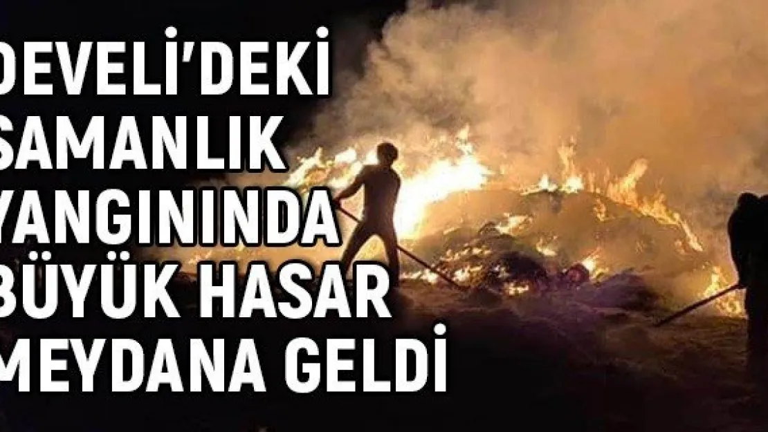 Develi'deki samanlık yangınında büyük hasar meydana geldi