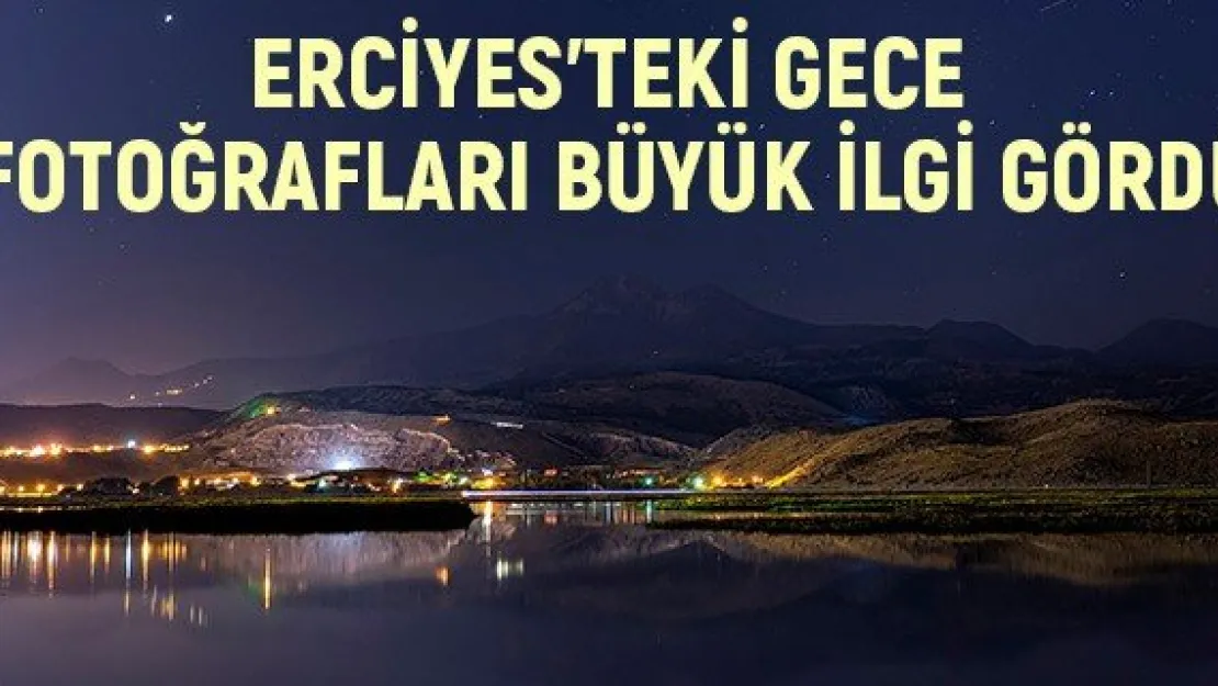 Erciyes'teki gece fotoğrafları büyük ilgi gördü