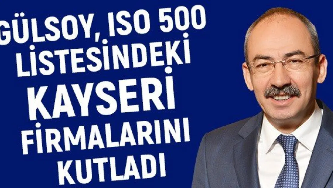 Gülsoy, ISO 500 Listesindeki Kayseri firmalarını kutladı