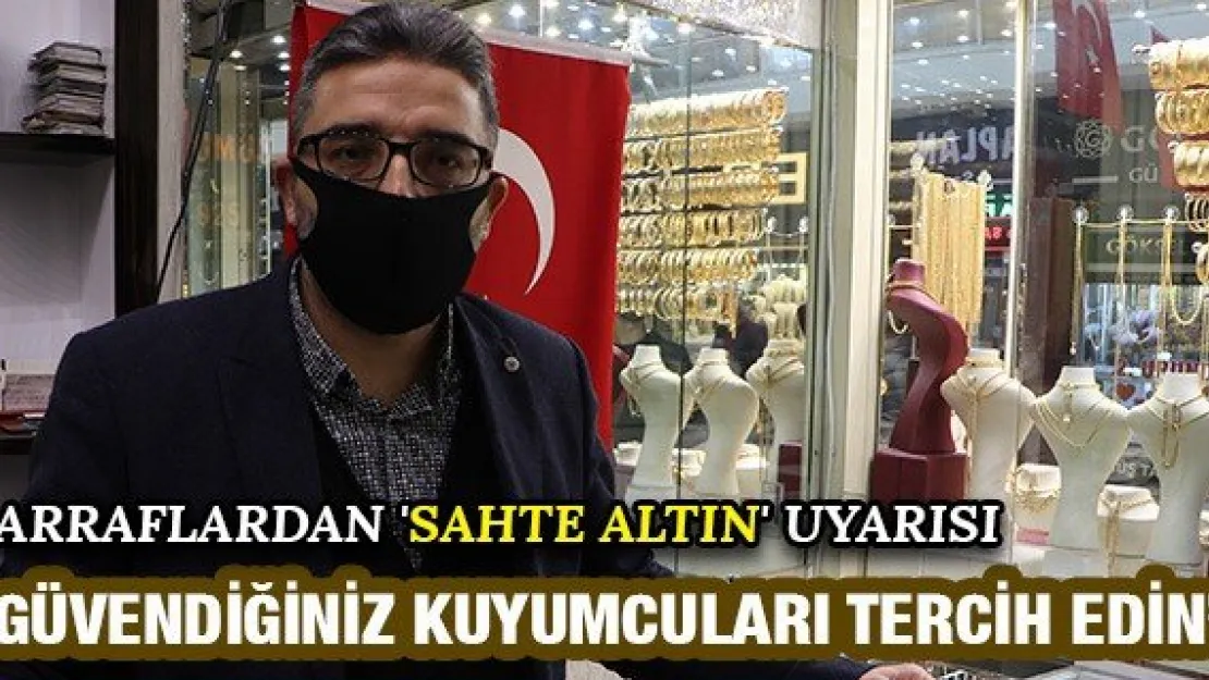 'Güvendiğiniz kuyumcuları tercih edin'