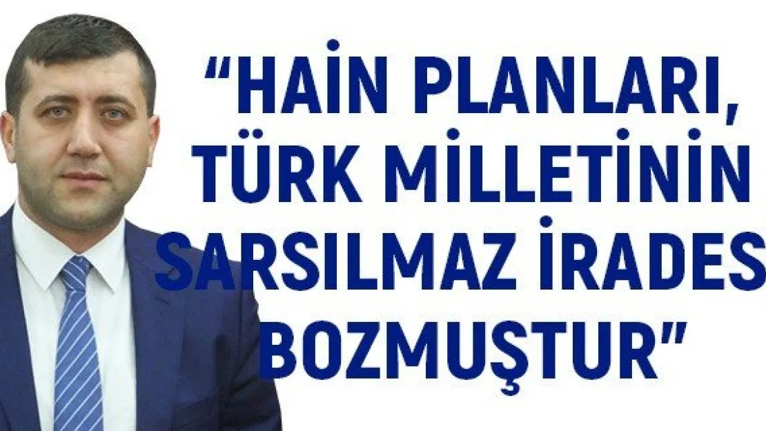 'Hain planları, Türk Milletinin sarsılmaz iradesi bozmuştur'