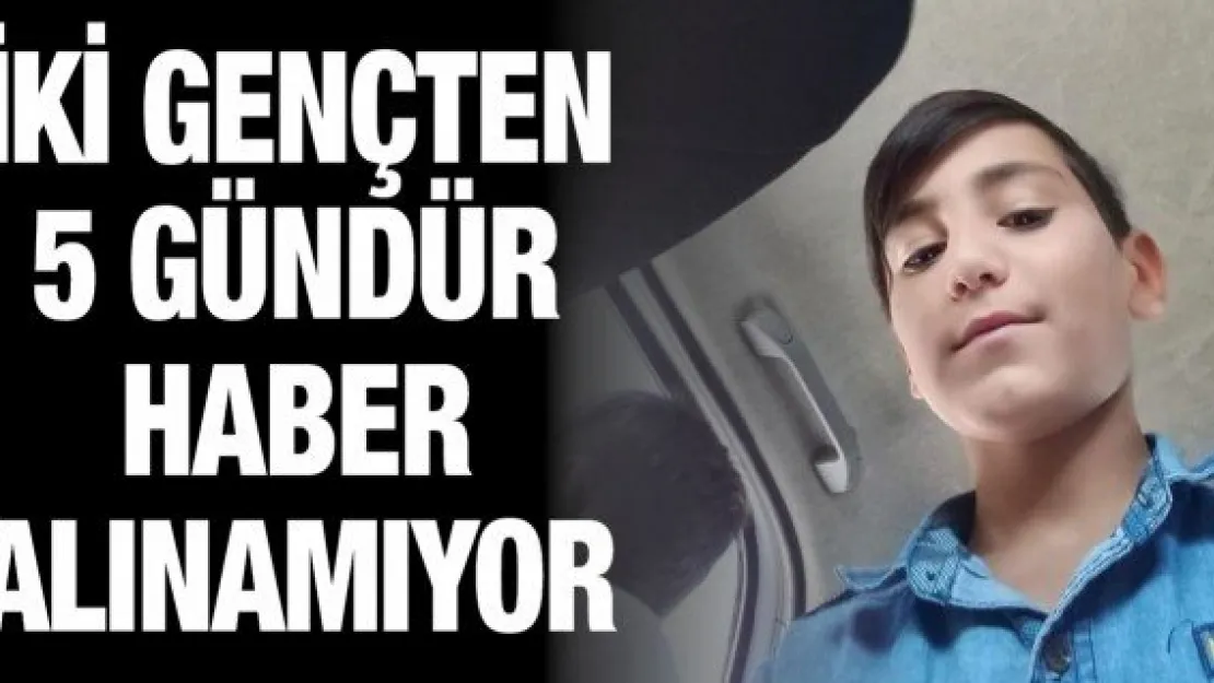 İki gençten 5 gündür haber alınamıyor