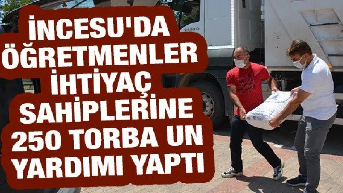 İncesu'da öğretmenler ihtiyaç sahiplerine 250 torba un yardımı yaptı