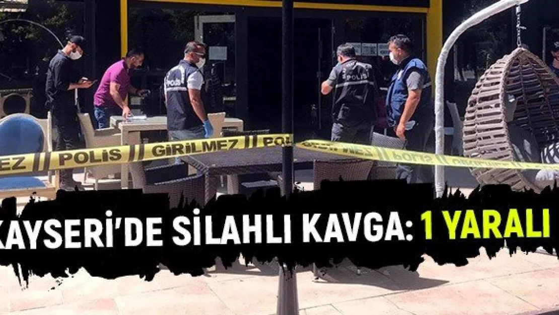 Kayseri'de silahlı kavga: 1 yaralı