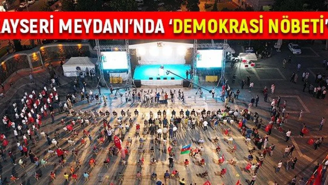 Kayseri Meydanı'nda 'Demokrasi Nöbeti'