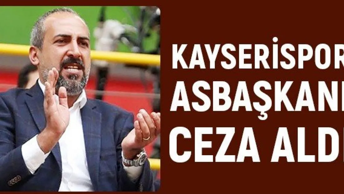 Kayserispor Asbaşkanı ceza aldı
