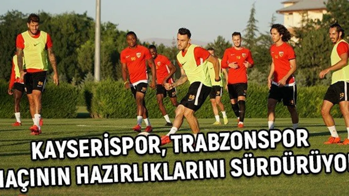 Kayserispor, Trabzonspor maçının hazırlıklarını sürdürüyor