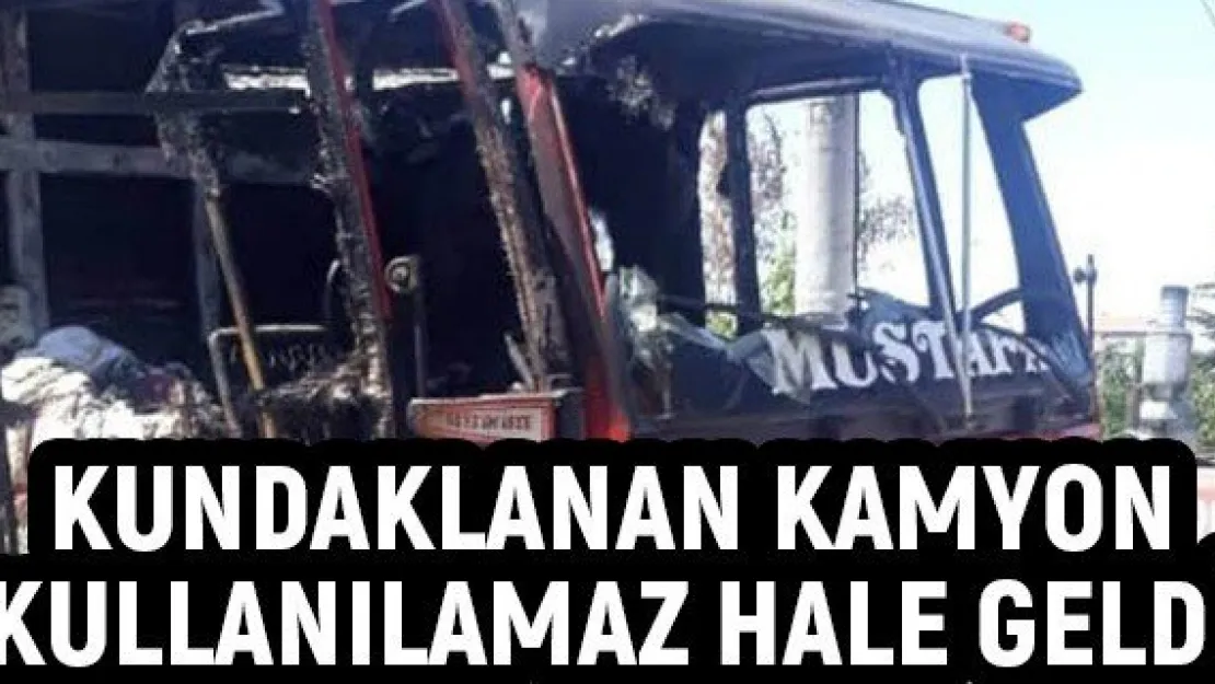 Kundaklanan kamyon kullanılamaz hale geldi