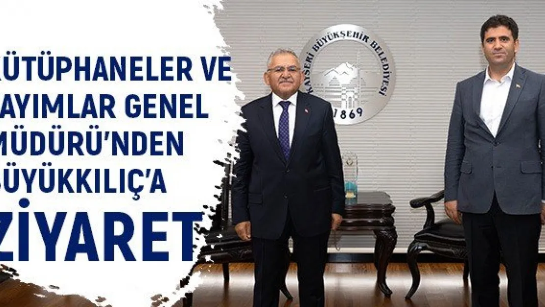 Kütüphaneler ve Yayımlar Genel Müdürü'nden Büyükkılıç'a ziyaret