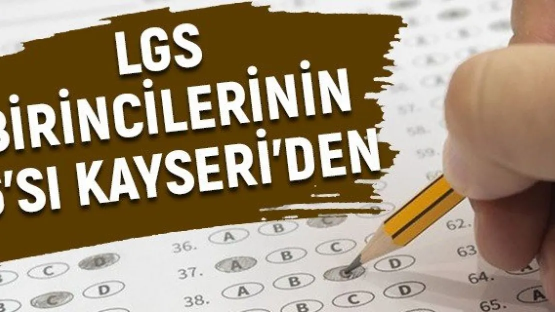 LGS birincilerinin 6'sı Kayseri'den