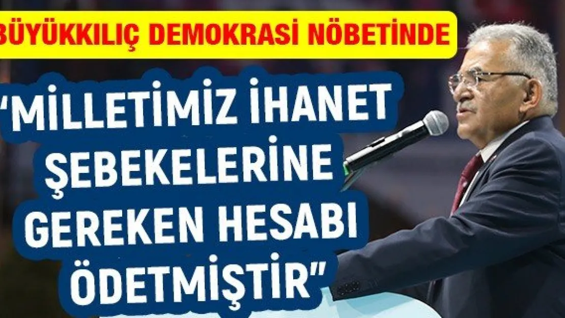 'Milletimiz ihanet şebekelerine gereken hesabı ödetmiştir'