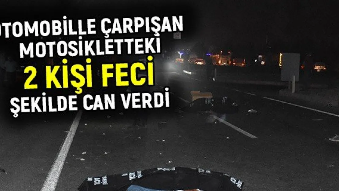 Otomobille çarpışan motosikletteki 2 kişi feci şekilde can verdi