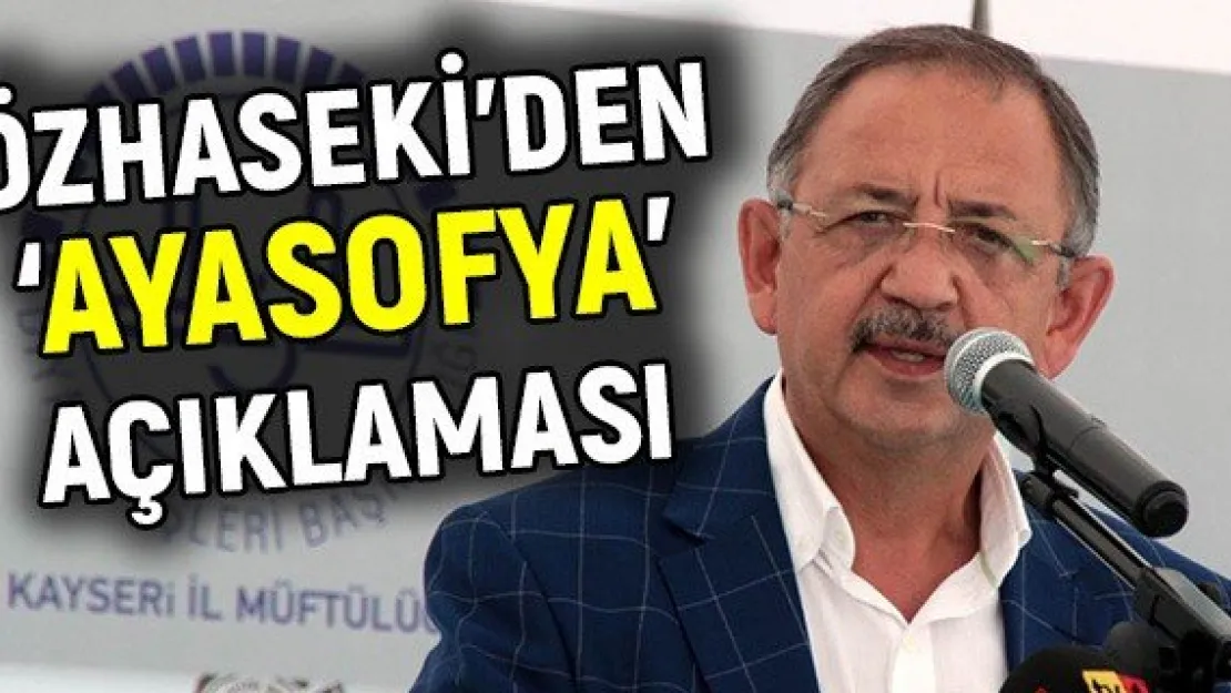 Özhaseki'den 'Ayasofya' açıklaması