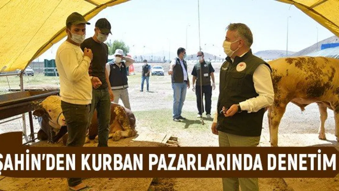 Şahin'den kurban pazarlarında denetim