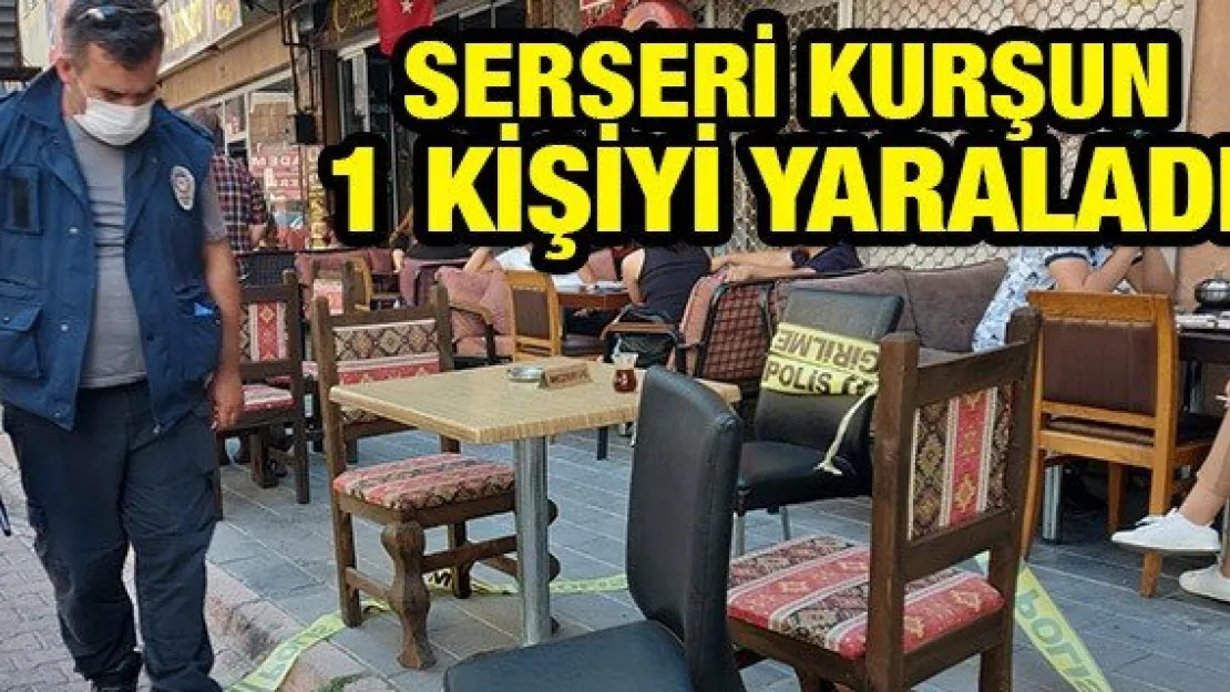 Serseri kurşun 1 kişiyi yaraladı