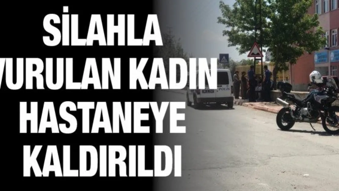 Silahla vurulan kadın hastaneye kaldırıldı