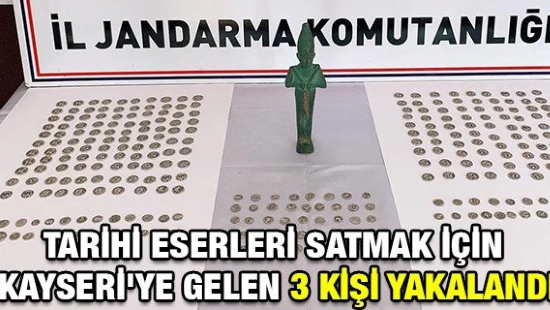 Tarihi eserleri satmak için Kayseri'ye gelen 3 kişi yakalandı