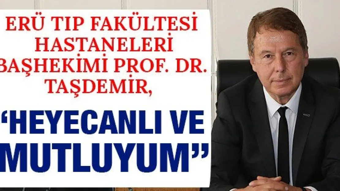 Taşdemir: Heyecanlı ve mutluyum