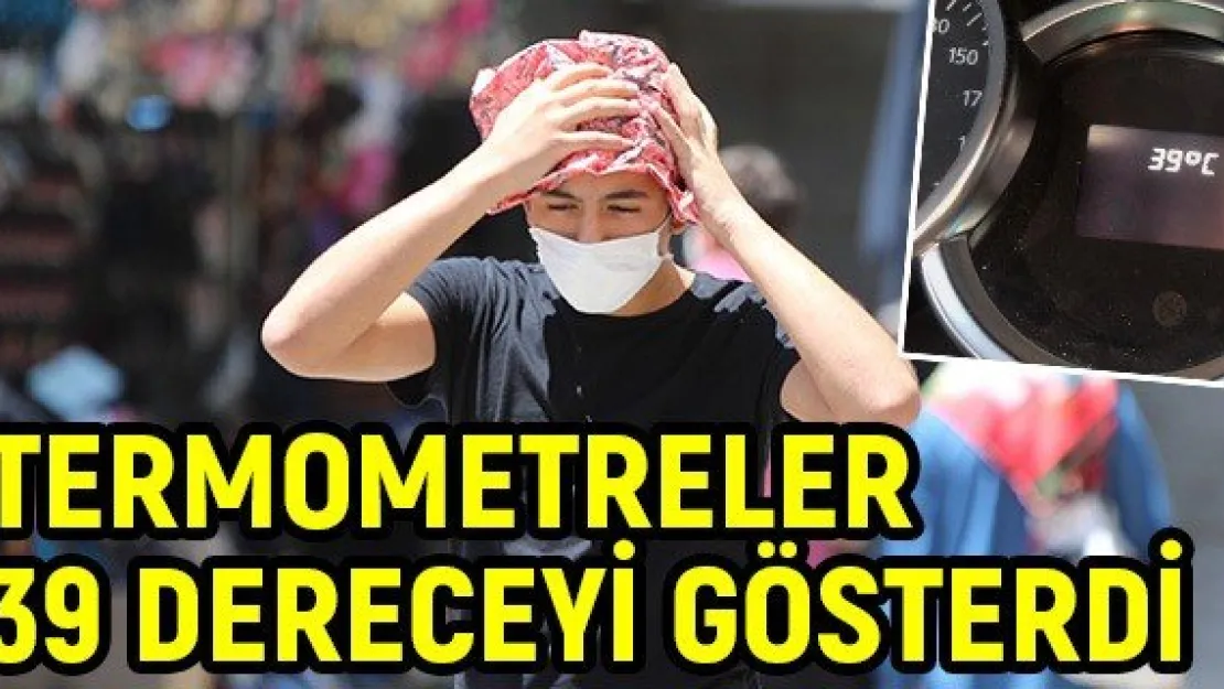 Termometreler 39 dereceyi gösterdi