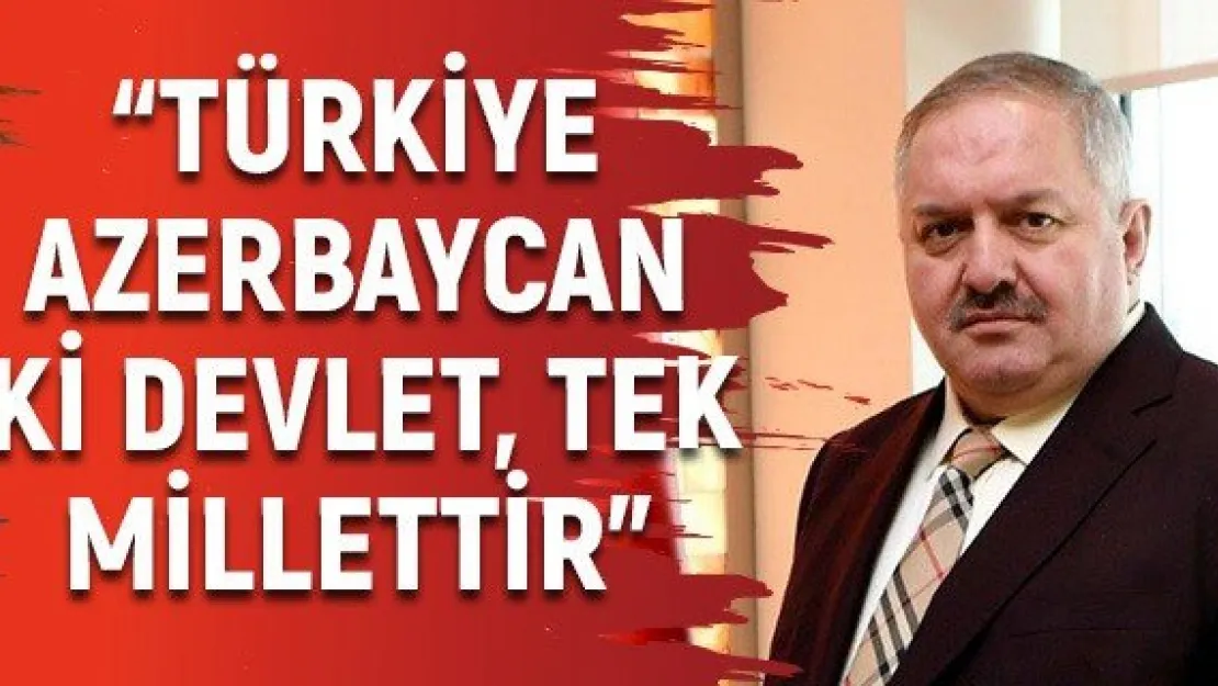 &quotTürkiye-Azerbaycan iki devlet, tek millettir"