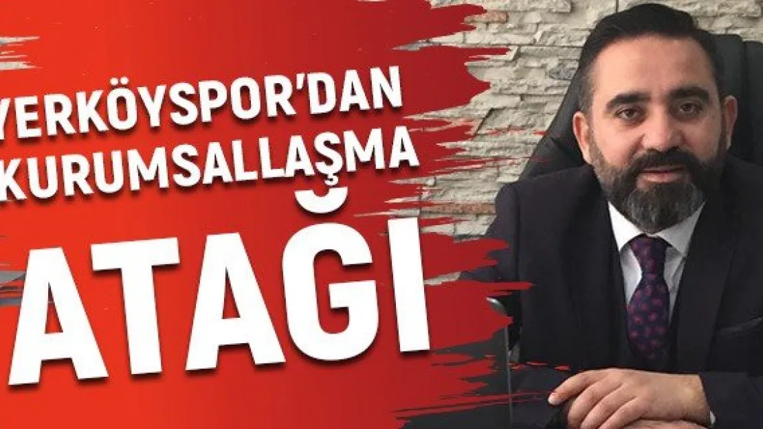 Yerköyspor'dan kurumsallaşma atağı