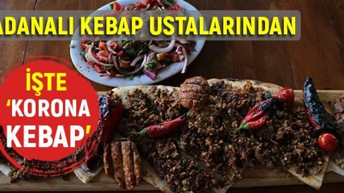 Adanalı kebap ustalarından yeni 'Korona Kebap'