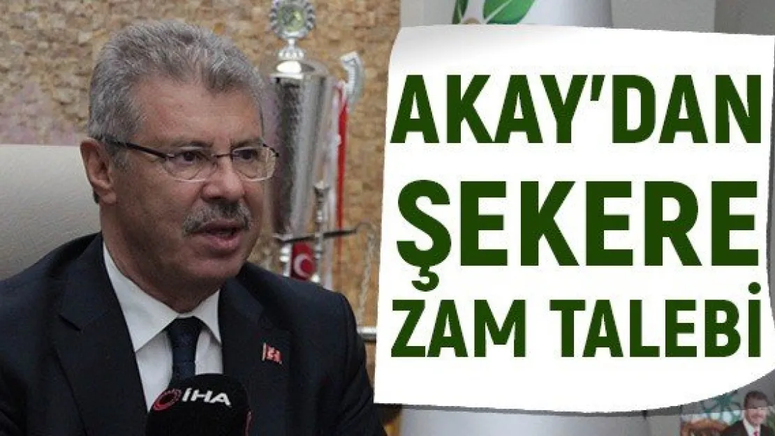 Akay'dan şekere zam talebi