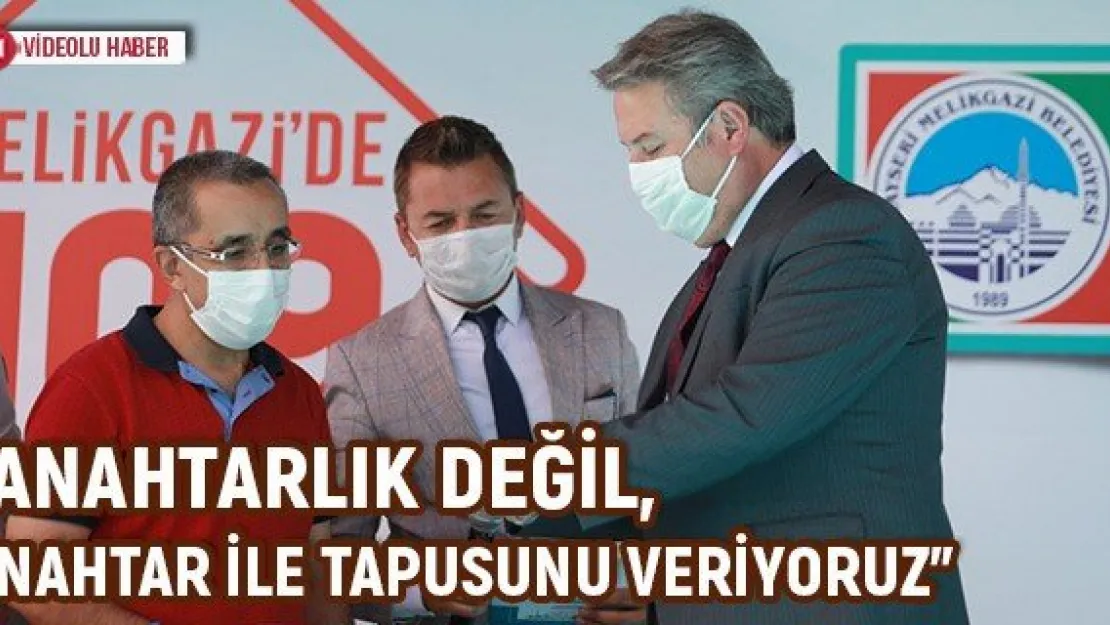 &quotAnahtarlık değil, anahtar ile tapusunu veriyoruz"