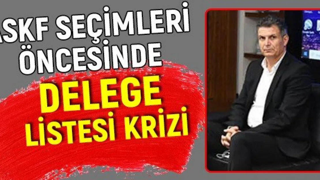 ASKF seçimleri öncesinde delege listesi krizi
