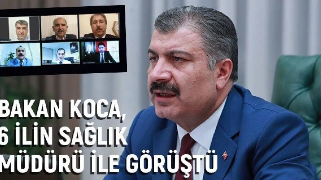 Bakan Koca, 6 ilin sağlık müdürü ile görüştü