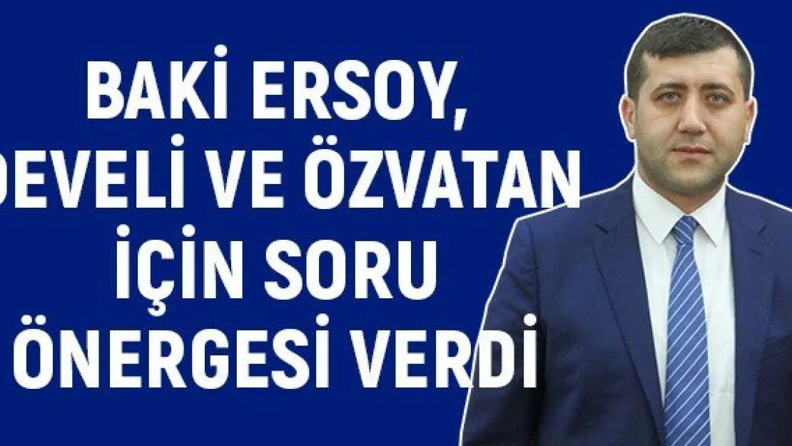 Baki Ersoy, Develi ve Özvatan için soru önergesi verdi