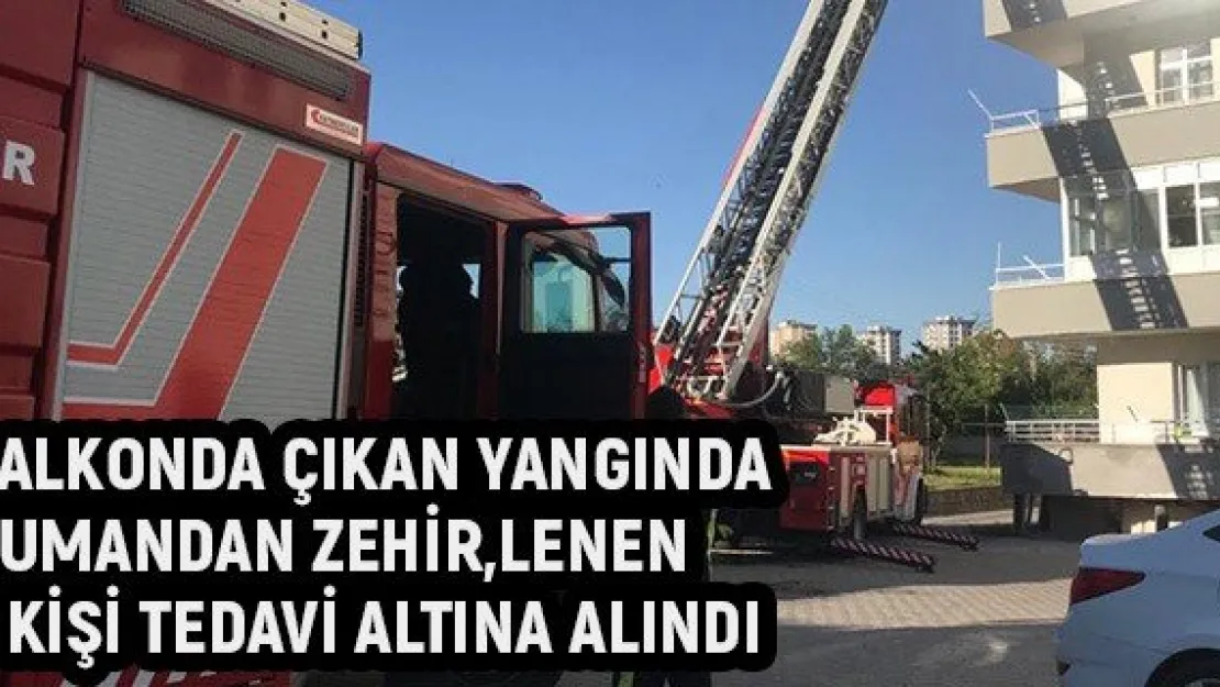 Balkonda çıkan yangında dumandan zehirlenen 2 kişi tedavi altına alındı