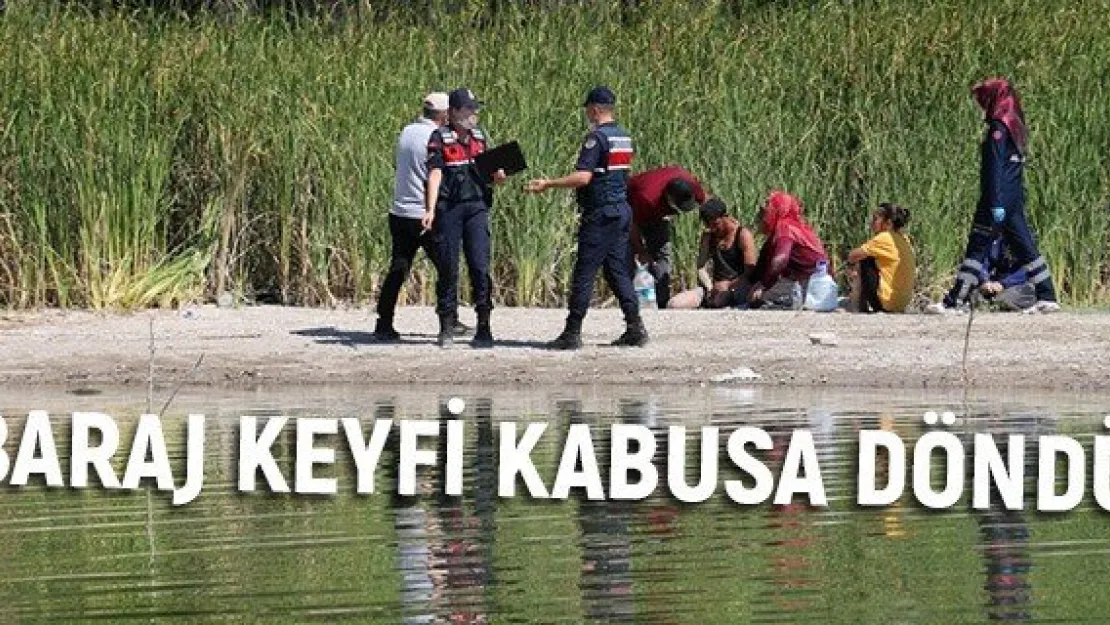 Baraj keyfi kabusa döndü