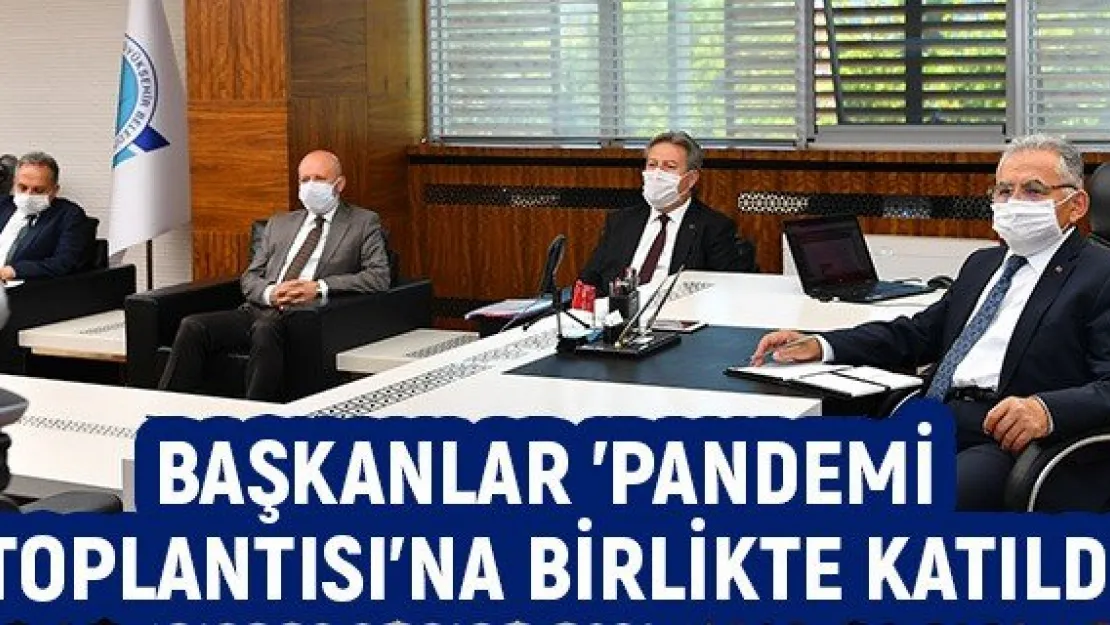 Başkanlar 'Pandemi Toplantısı'na birlikte katıldı