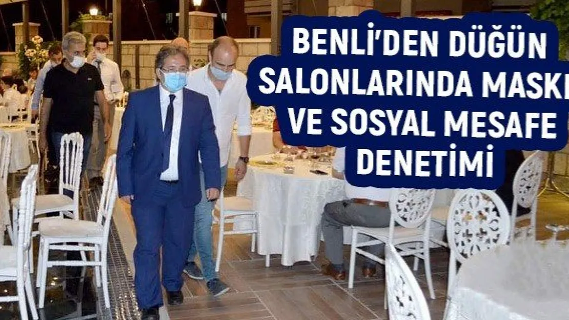 Benli'den düğün salonlarında maske ve sosyal mesafe denetimi