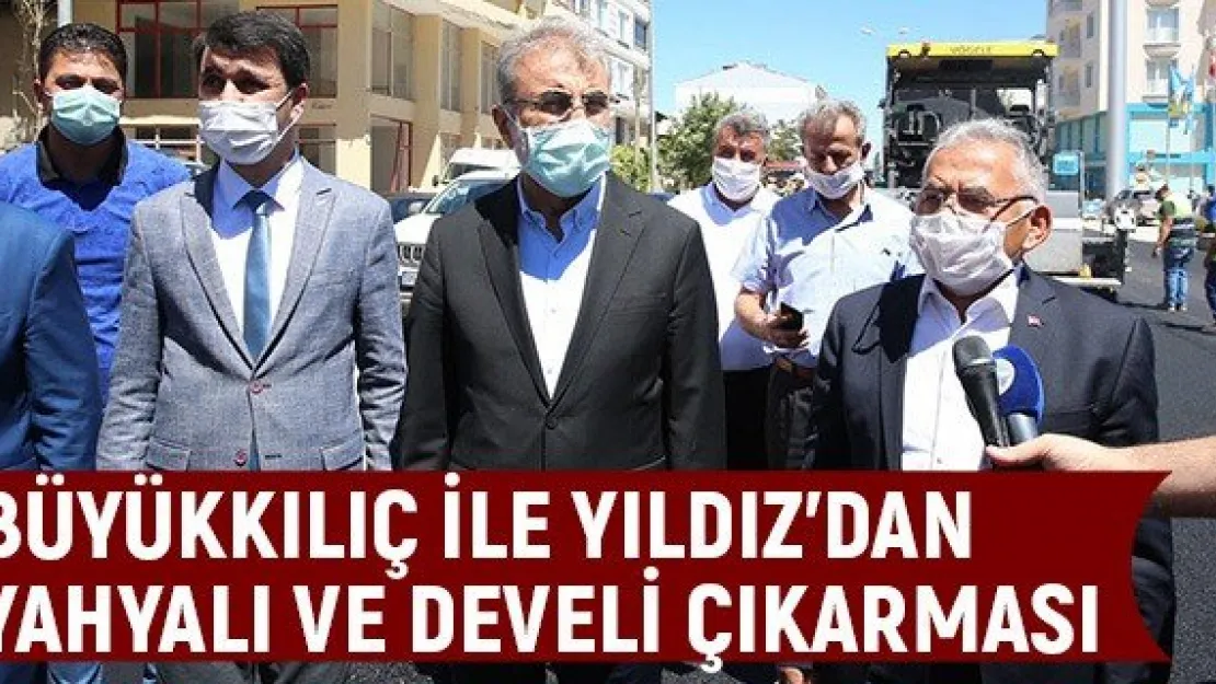 Büyükkılıç ile Yıldız'dan Yahyalı ve Develi çıkarması