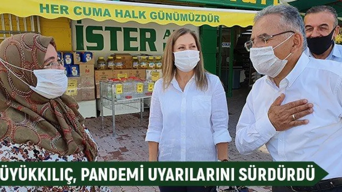 Büyükkılıç, pandemi uyarılarını sürdürdü