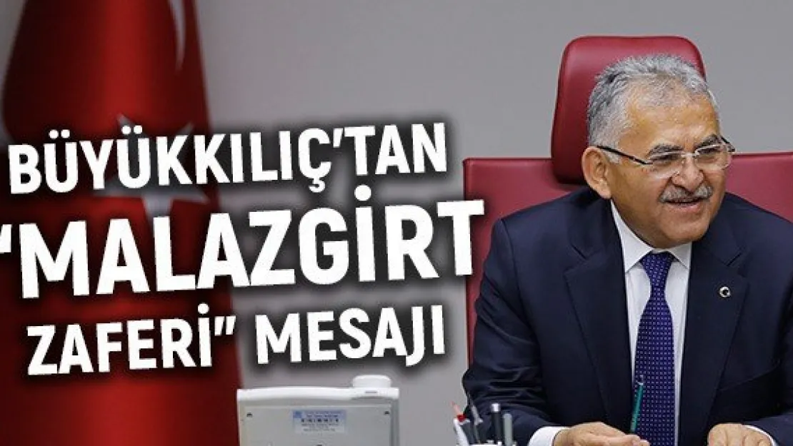 Büyükkılıç'tan &quotMalazgirt Zaferi&quotmesajı