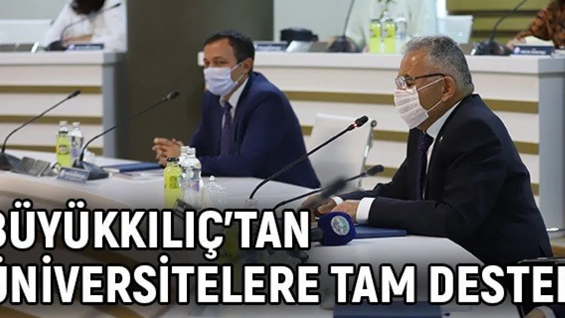 Büyükkılıç'tan üniversitelere tam destek