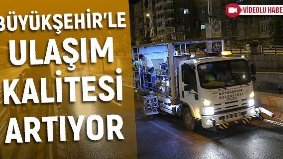 Büyükşehir'le ulaşım kalitesi artıyor