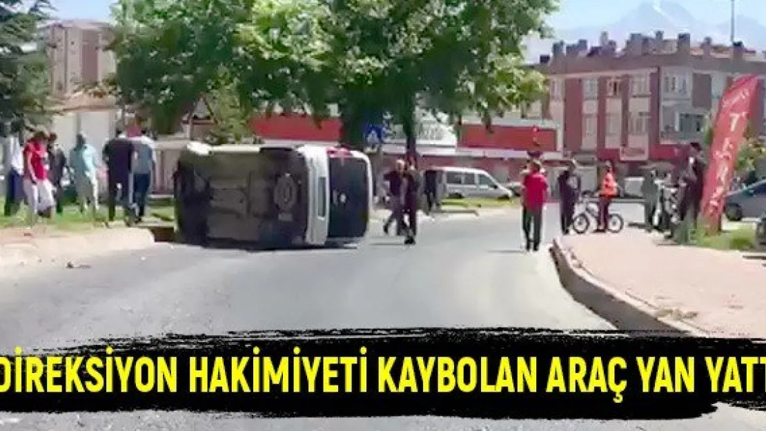 Direksiyon hakimiyeti kaybolan araç yan yattı