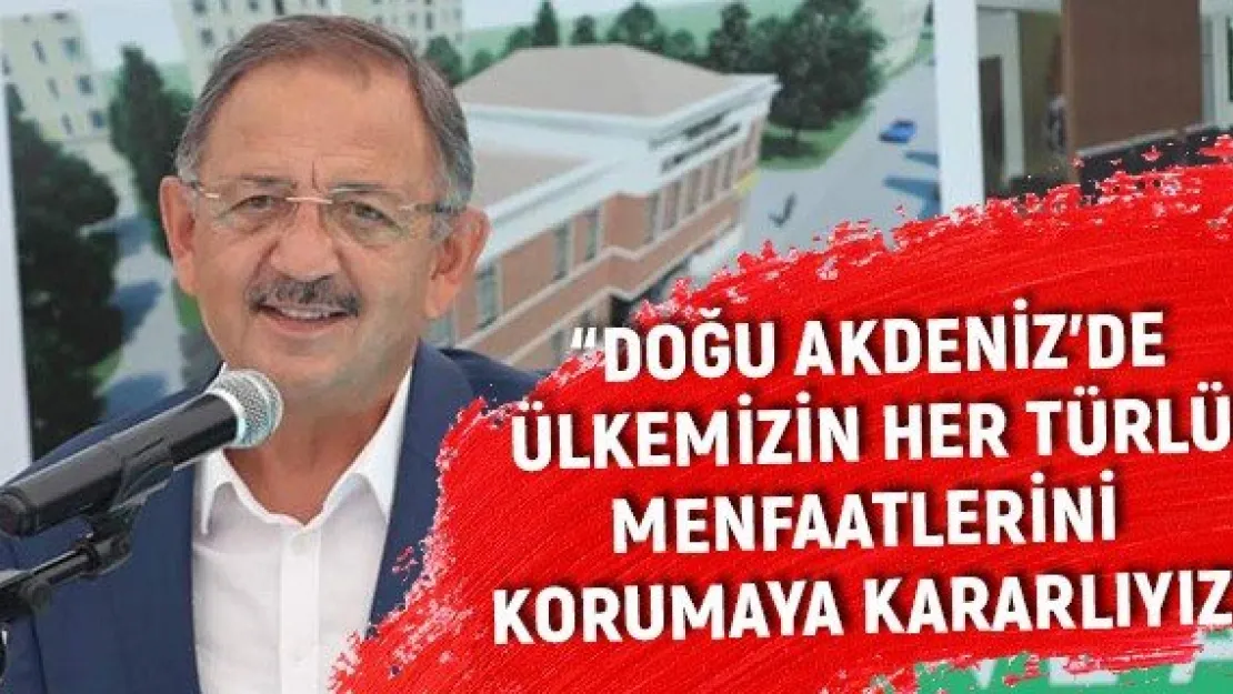 'Doğu Akdeniz'de ülkemizin her türlü menfaatlerini korumaya kararlıyız'