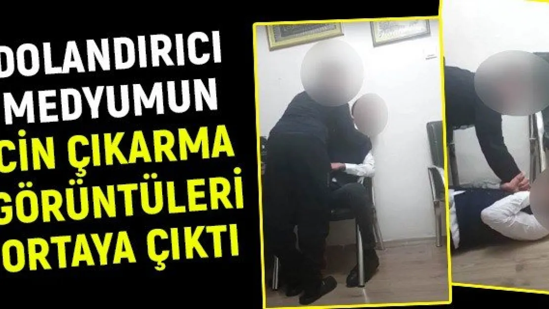 Dolandıran medyumun cin çıkarma görüntüleri ortaya çıktı