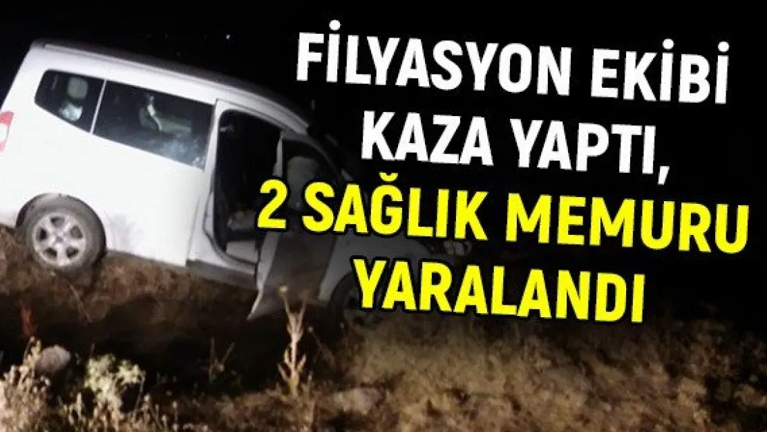 Filyasyon ekibi kaza yaptı, 2 sağlık memuru yaralandı