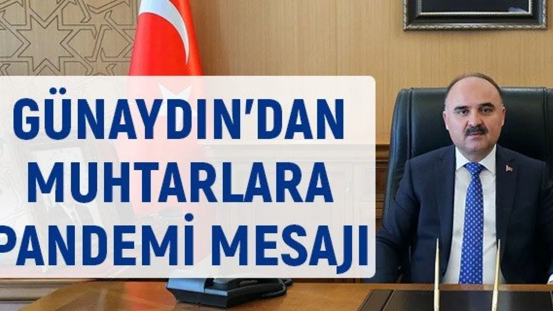 Günaydın'dan Muhtarlara Pandemi Mesajı