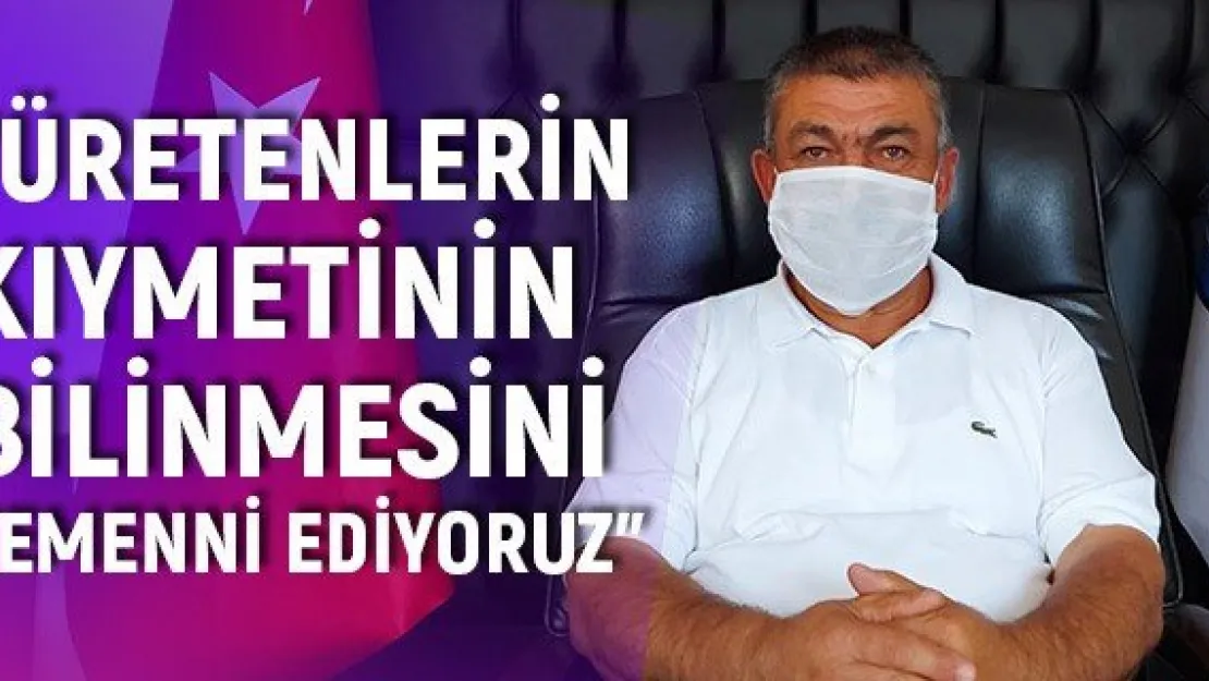 Güneş: Üretenlerin kıymetinin bilinmesini temenni ediyoruz