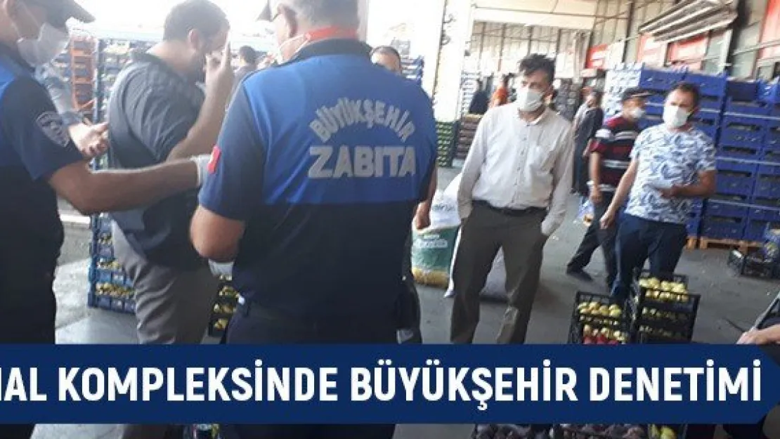 Hal kompleksinde Büyükşehir denetimi