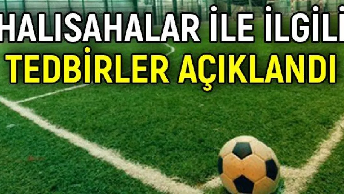 Halısahalar ile ilgili tedbirler açıklandı
