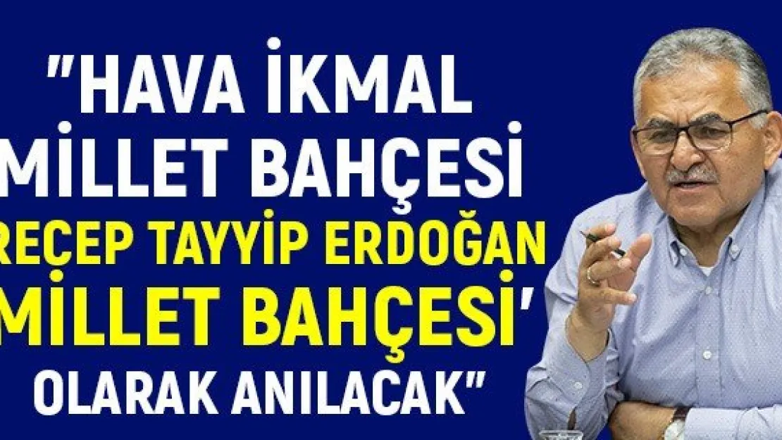 &quotHava İkmal Millet Bahçesi 'Recep Tayyip Erdoğan Millet Bahçesi' olarak anılacak"