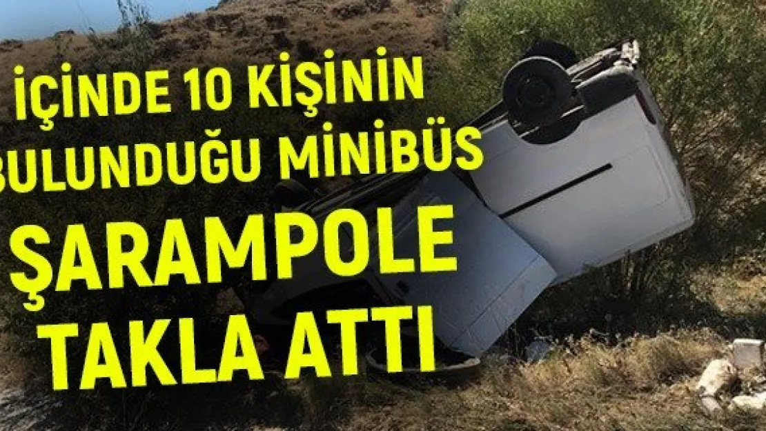 İçinde 10 kişinin bulunduğu minibüs şarampole takla attı